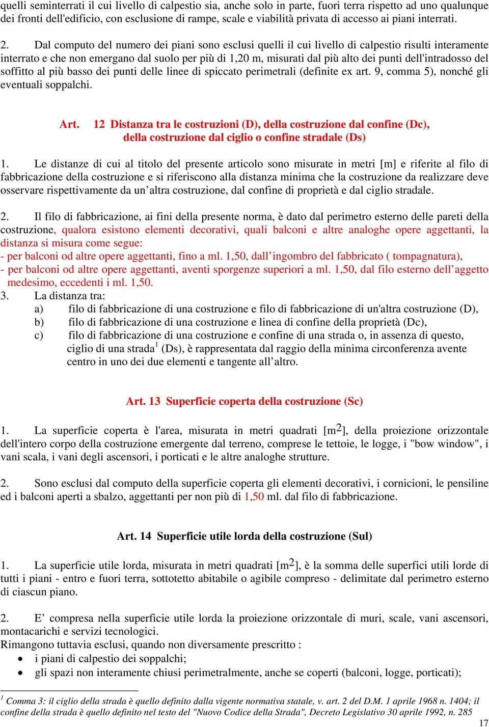 Dal computo del numero dei piani sono esclusi quelli il cui livello di calpestio risulti interamente interrato e che non emergano dal suolo per più di 1,20 m, misurati dal più alto dei punti