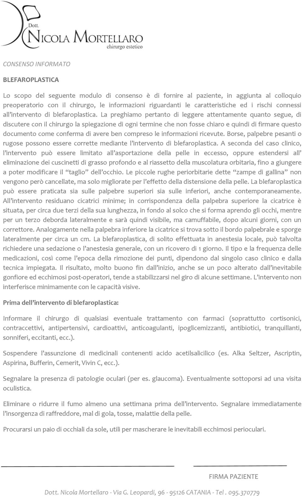 La preghiamo pertanto di leggere attentamente quanto segue, di discutere con il chirurgo la spiegazione di ogni termine che non fosse chiaro e quindi di firmare questo documento come conferma di