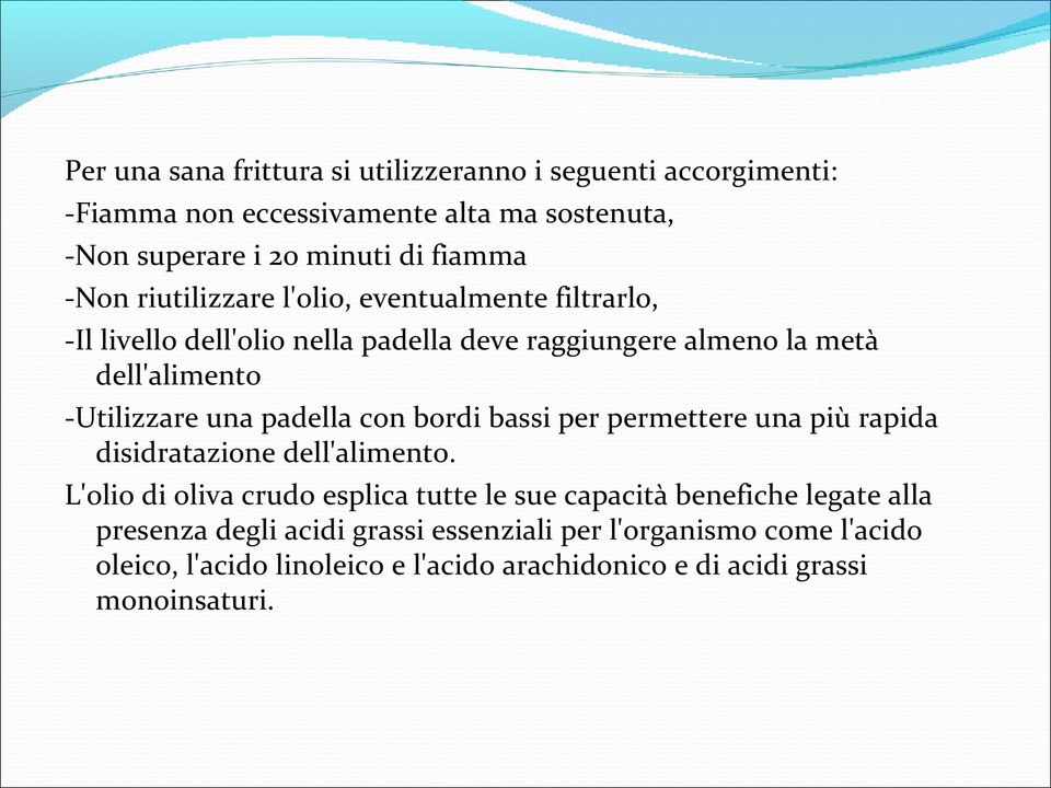 padella con bordi bassi per permettere una più rapida disidratazione dell'alimento.