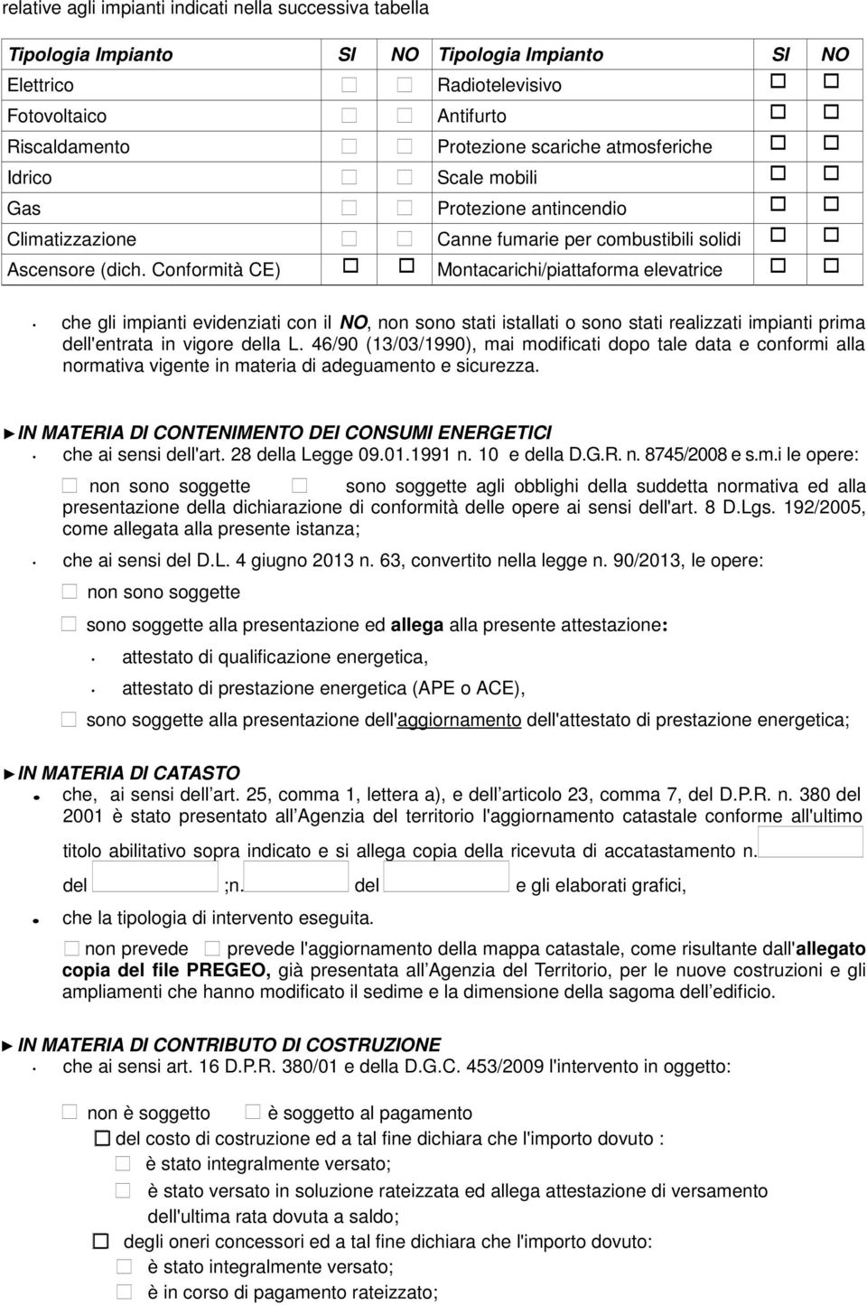 Conformità CE) Montacarichi/piattaforma elevatrice che gli impianti evidenziati con il NO, non sono stati istallati o sono stati realizzati impianti prima dell'entrata in vigore della L.