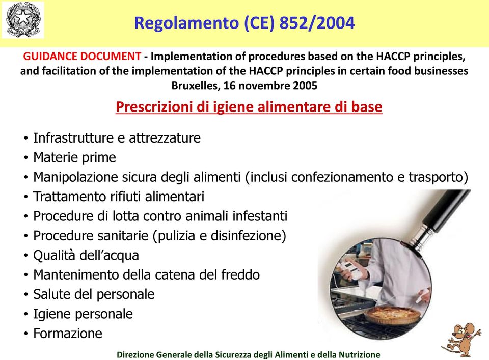 sicura degli alimenti (inclusi confezionamento e trasporto) Trattamento rifiuti alimentari Procedure di lotta contro animali infestanti Procedure