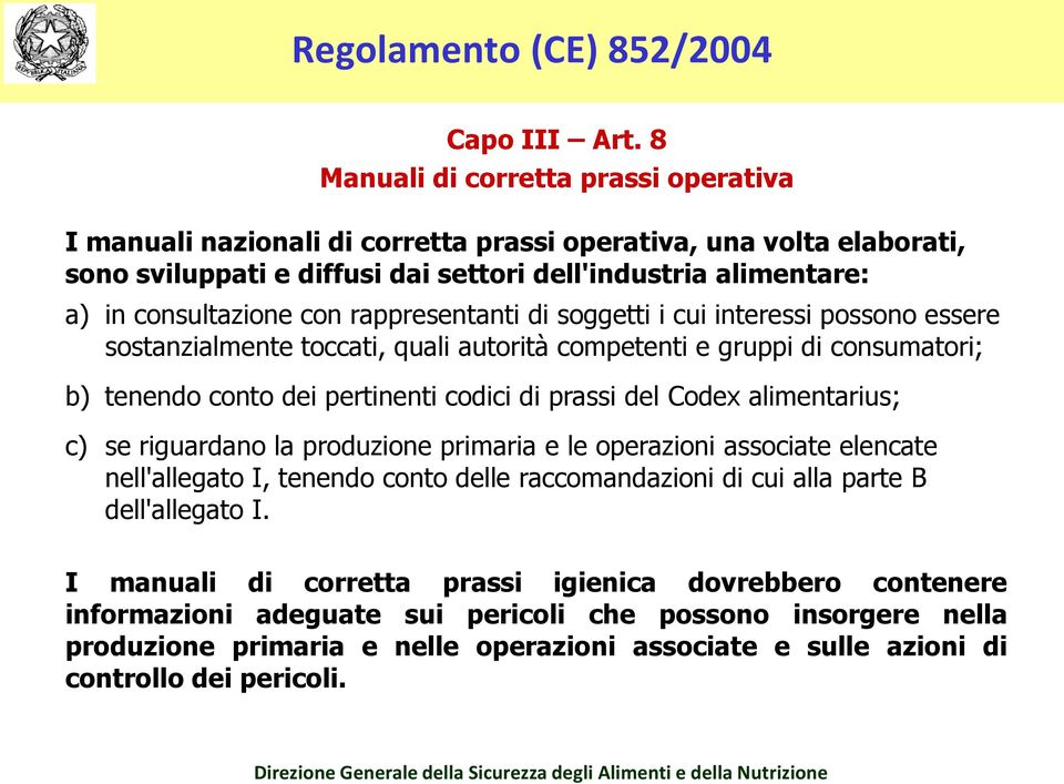 rappresentanti di soggetti i cui interessi possono essere sostanzialmente toccati, quali autorità competenti e gruppi di consumatori; b) tenendo conto dei pertinenti codici di prassi del Codex