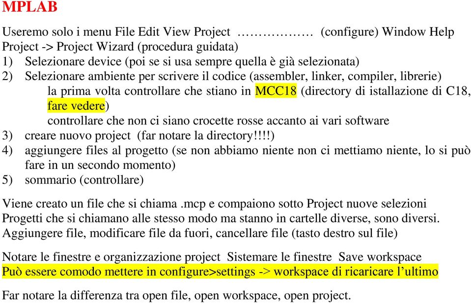 ci siano crocette rosse accanto ai vari software 3) creare nuovo project (far notare la directory!