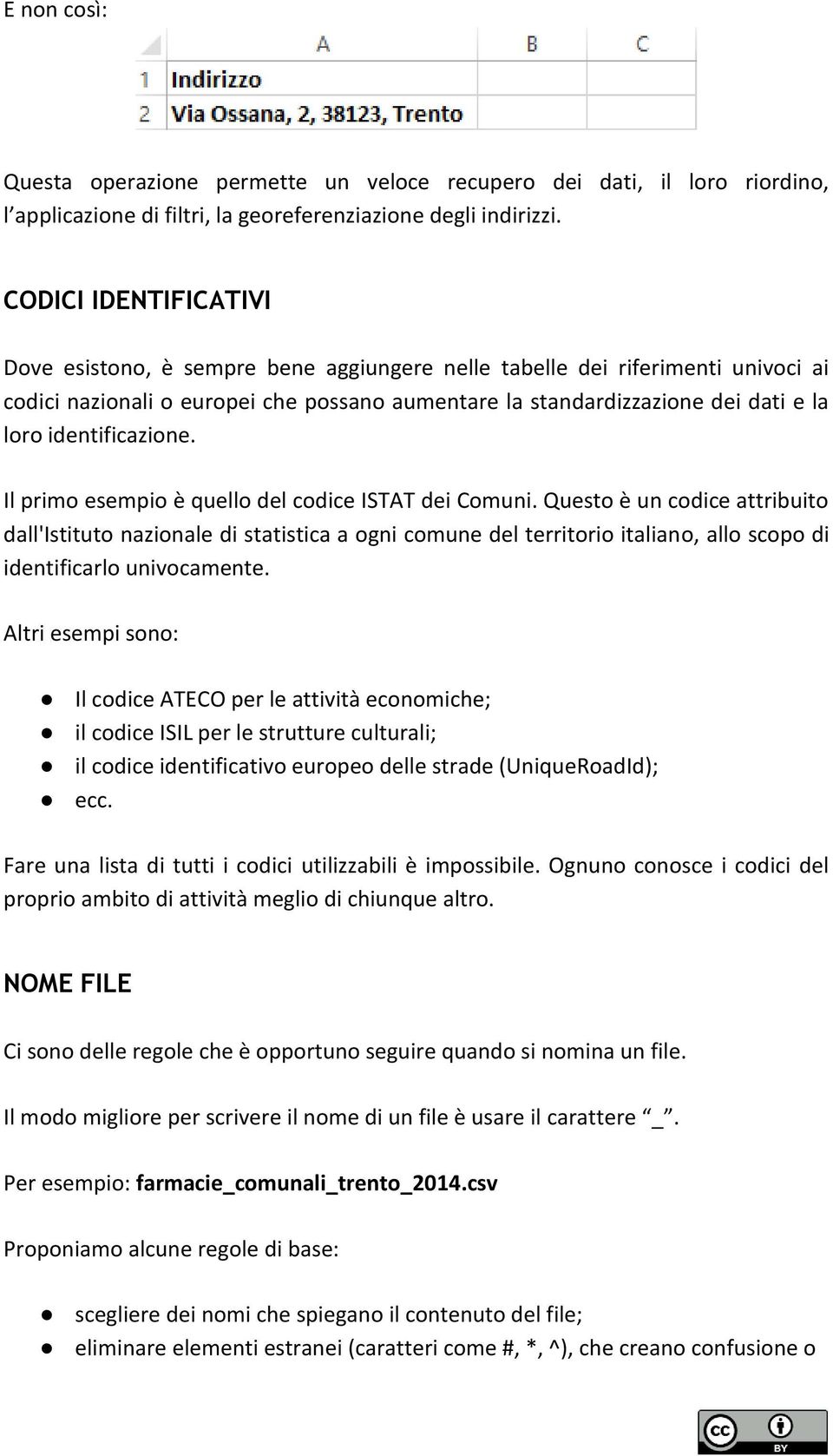 identificazione. Il primo esempio è quello del codice ISTAT dei Comuni.