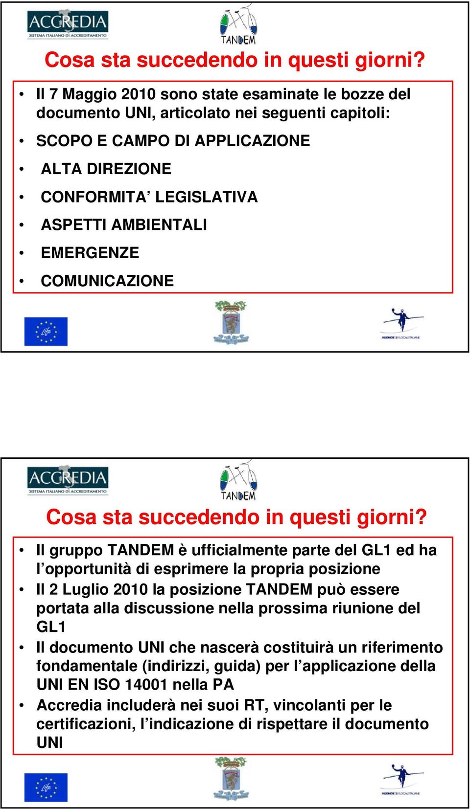 AMBIENTALI EMERGENZE COMUNICAZIONE  Il gruppo TANDEM è ufficialmente parte del GL1 ed ha l opportunità di esprimere la propria posizione Il 2 Luglio 2010 la posizione TANDEM può essere