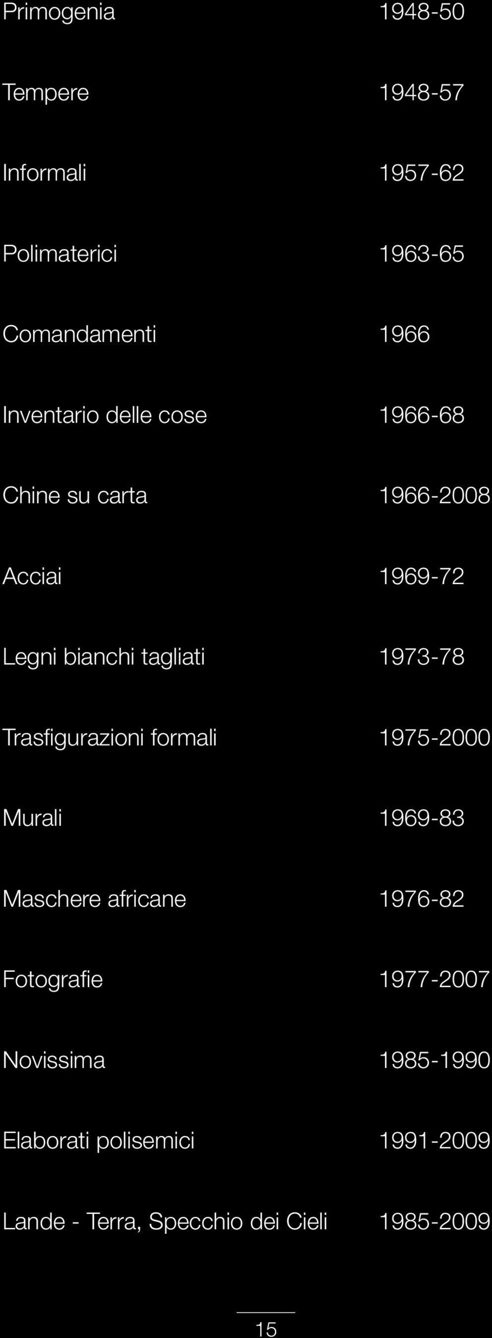 1973-78 Trasfigurazioni formali 1975-2000 Murali 1969-83 Maschere africane 1976-82 Fotografie