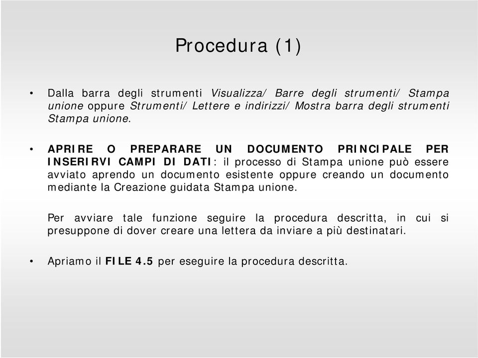 APRIRE O PREPARARE UN DOCUMENTO PRINCIPALE PER INSERIRVI CAMPI DI DATI: il processo di Stampa unione può essere avviato aprendo un documento