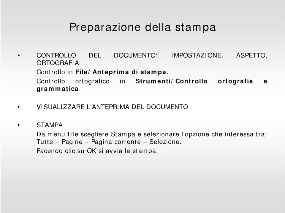 VISUALIZZARE L ANTEPRIMA DEL DOCUMENTO STAMPA Da menu File scegliere Stampa e selezionare l