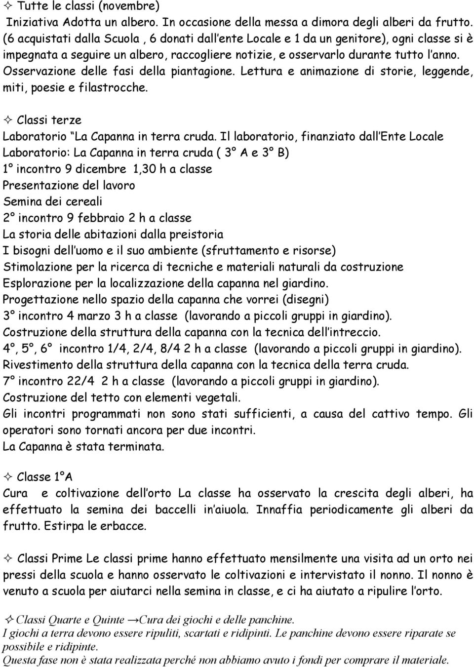 Osservazione delle fasi della piantagione. Lettura e animazione di storie, leggende, miti, poesie e filastrocche. Classi terze Laboratorio La Capanna in terra cruda.