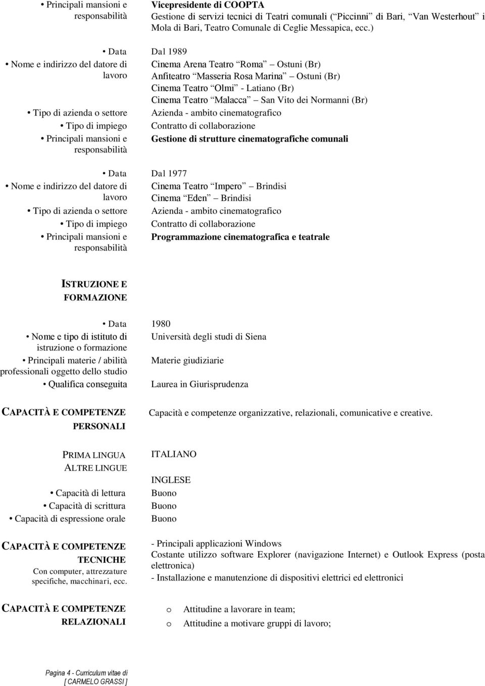 cinematografico Contratto di collaborazione Gestione di strutture cinematografiche comunali Data Dal 1977 Cinema Teatro Impero Brindisi Cinema Eden Brindisi Azienda - ambito cinematografico Contratto