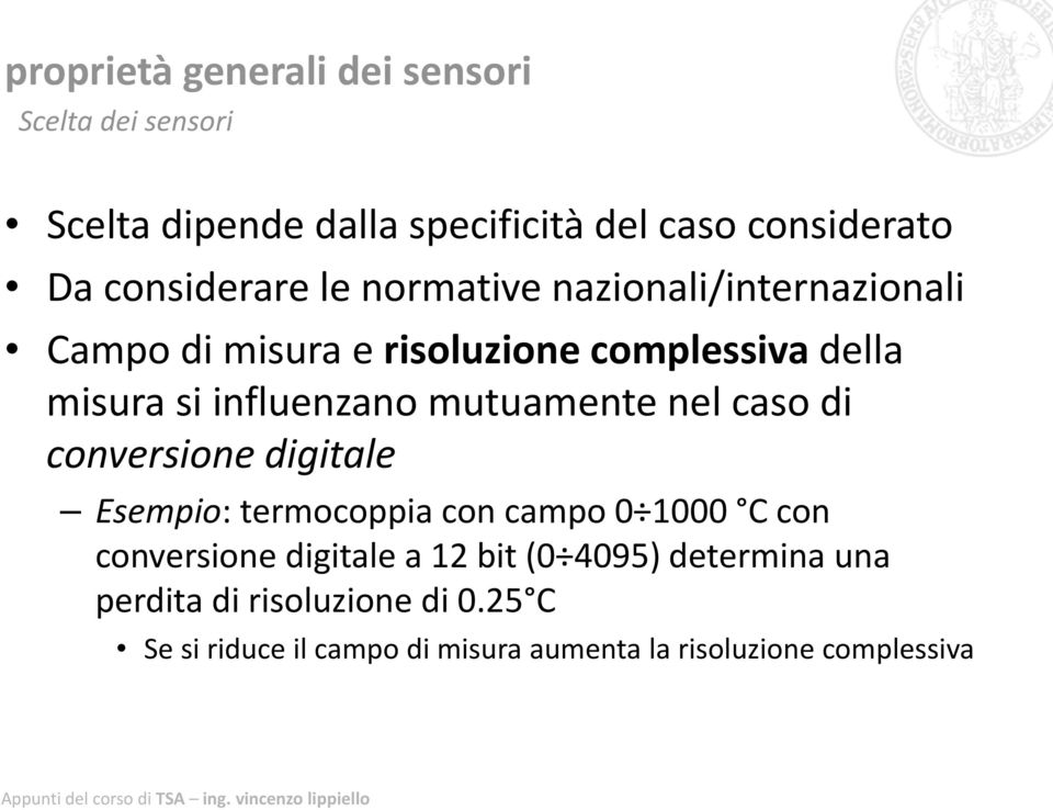 influenzano mutuamente nel caso di conversione digitale Esempio: termocoppia con campo 0 1000 C con conversione