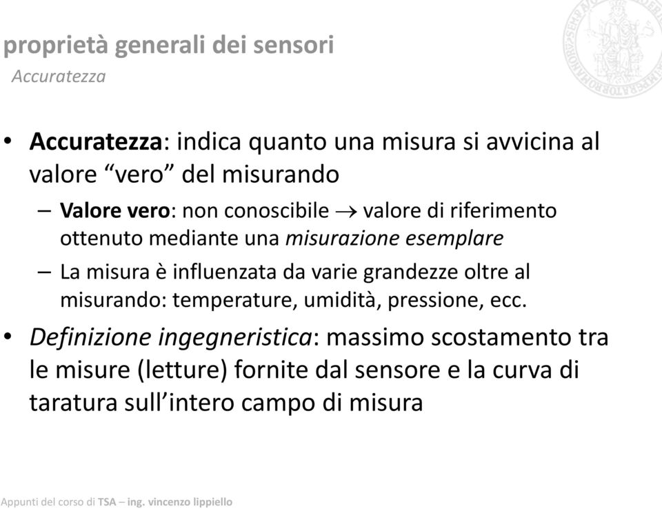 è influenzata da varie grandezze oltre al misurando: temperature, umidità, pressione, ecc.