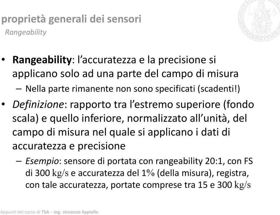 ) Definizione: rapporto tra l estremo superiore (fondo scala) e quello inferiore, normalizzato all unità, del campo di misura nel quale