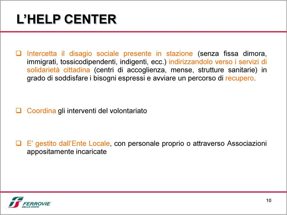 ) indirizzandolo verso i servizi di solidarietà cittadina (centri di accoglienza, mense, strutture sanitarie) in