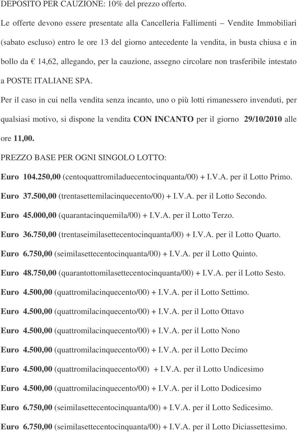 per la cauzione, assegno circolare non trasferibile intestato a POSTE ITALIANE SPA.