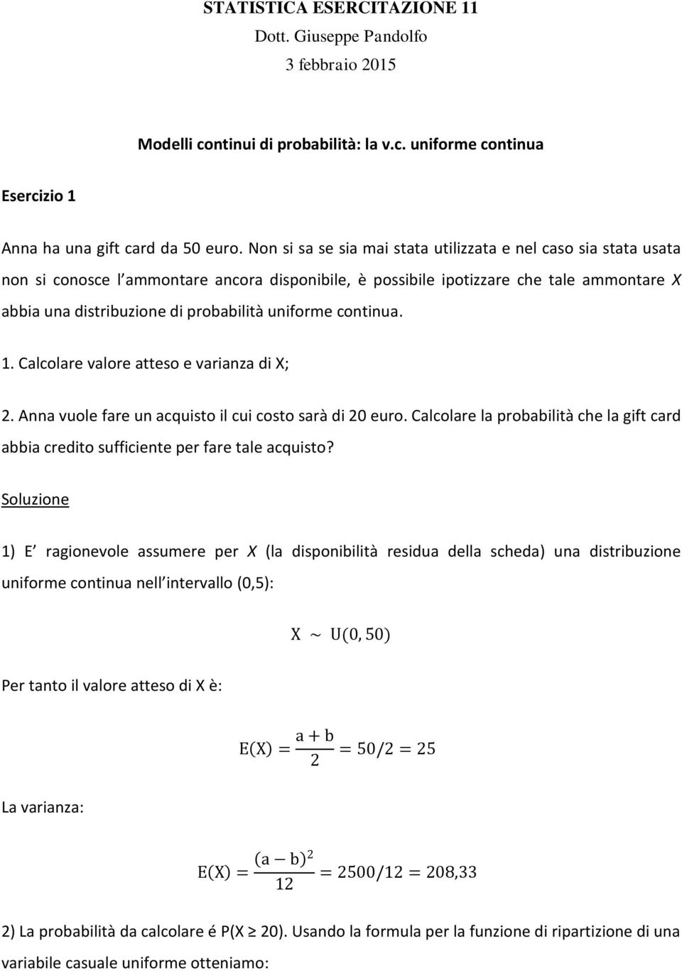 uniforme continua. 1. Calcolare valore atteso e varianza di X; 2. Anna vuole fare un acquisto il cui costo sarà di 20 euro.