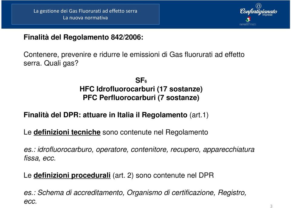 SF6 HFC Idrofluorocarburi (17 sostanze) PFC Perfluorocarburi (7 sostanze) Finalità del DPR: attuare in Italia il Regolamento (art.