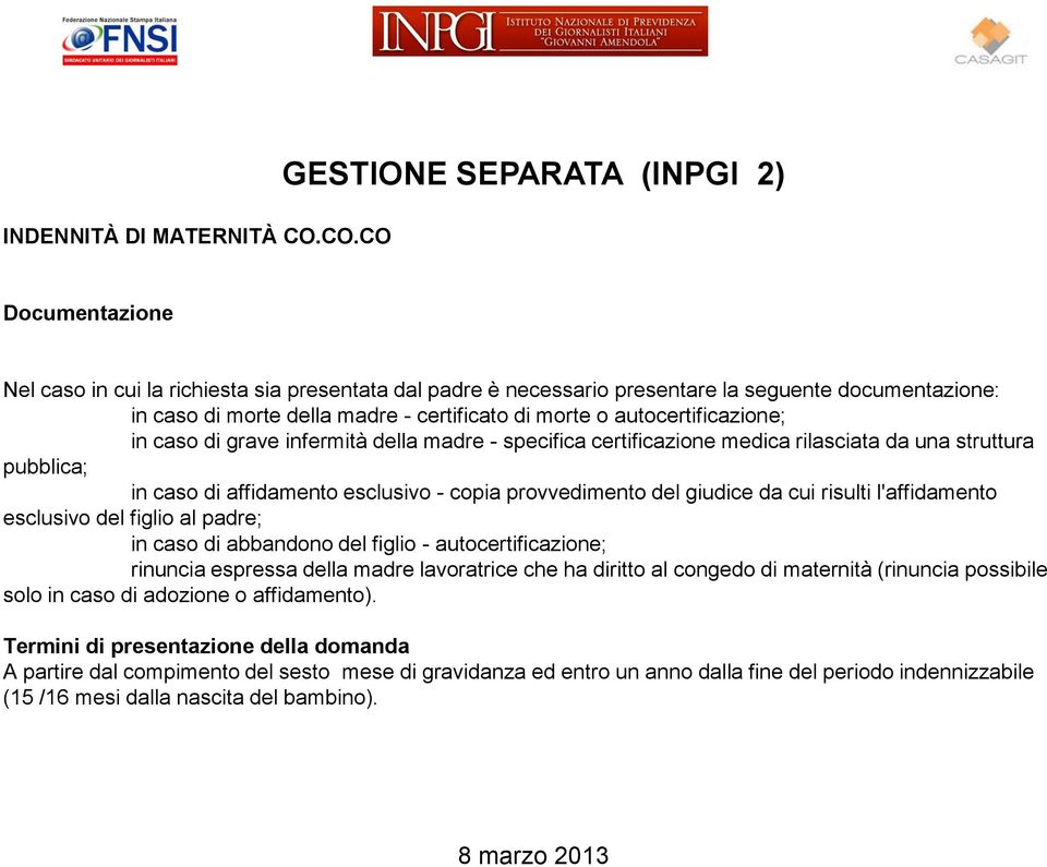 di morte o autocertificazione; in caso di grave infermità della madre - specifica certificazione medica rilasciata da una struttura pubblica; in caso di affidamento esclusivo - copia provvedimento