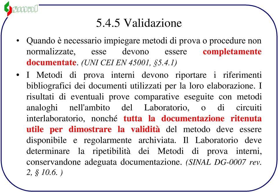 utile per dimostrare la validità del metodo deve essere disponibile e regolarmente archiviata.