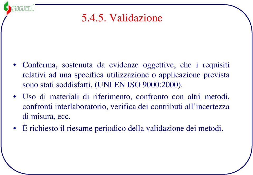 Uso di materiali di riferimento, confronto con altri metodi, confronti interlaboratorio, verifica