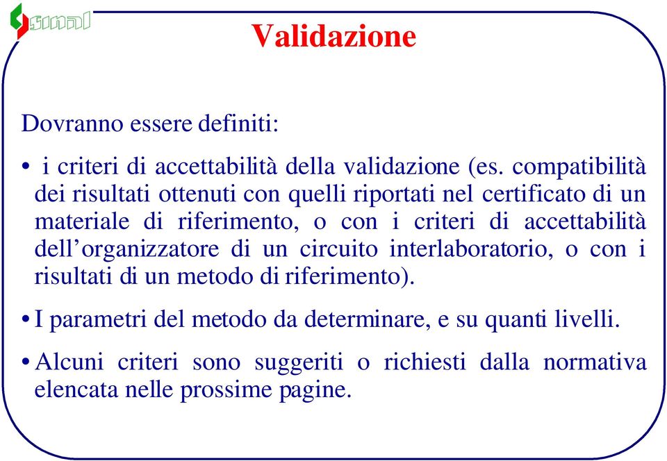 criteri di accettabilità dell organizzatore di un circuito interlaboratorio, o con i risultati di un metodo di