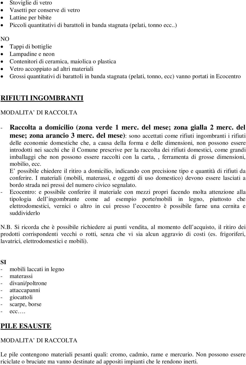 portati in Ecocentro RIFIUTI INGOMBRANTI - Raccolta a domicilio (zona verde 1 merc. del mese; zona gialla 2 merc. del mese; zona arancio 3 merc.