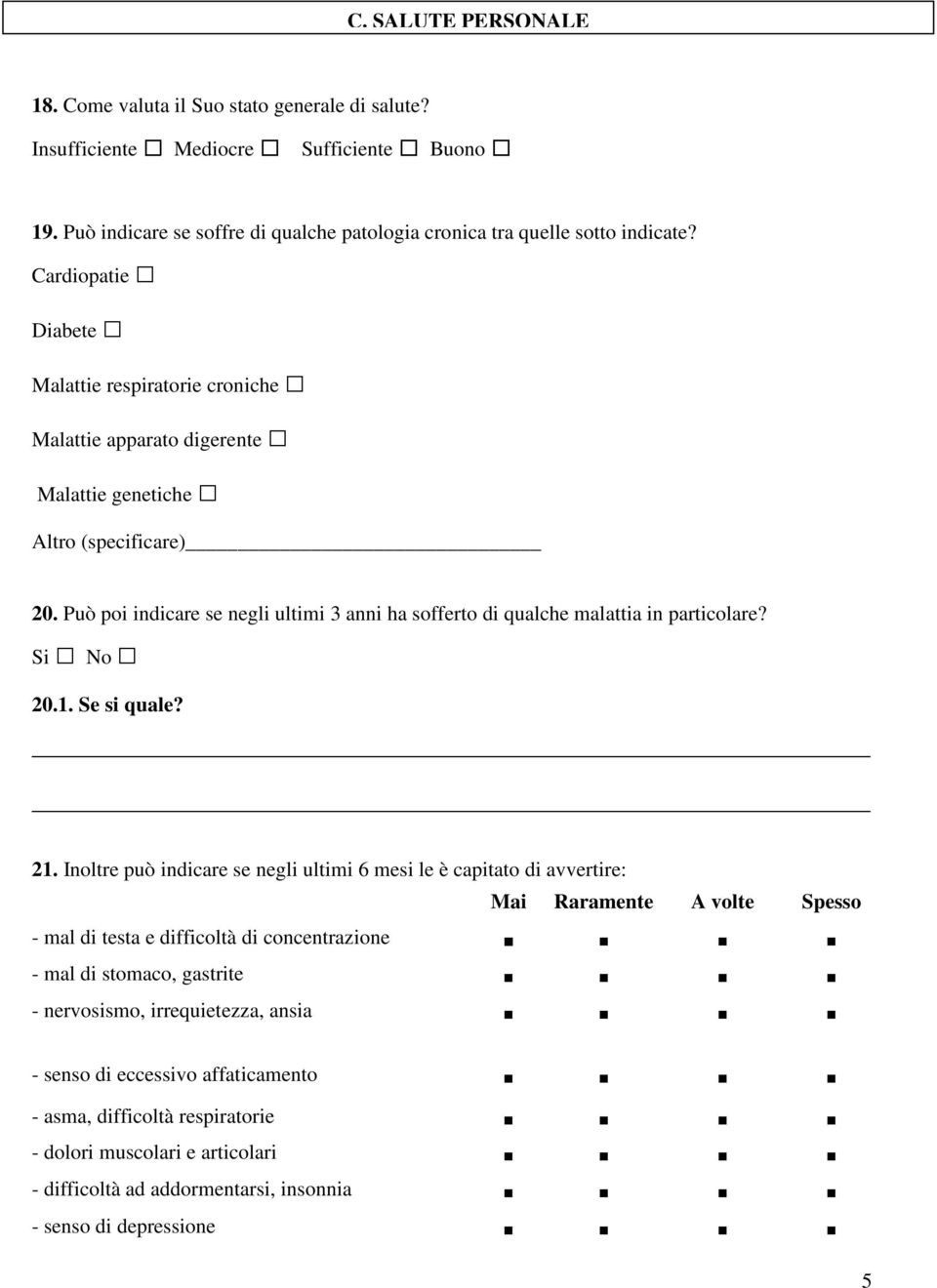 Può poi indicare se negli ultimi 3 anni ha sofferto di qualche malattia in particolare? Si No 20.1. Se si quale? 21.