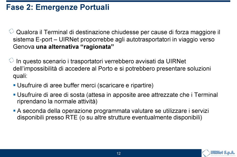 presentare soluzioni quali: Usufruire di aree buffer merci (scaricare e ripartire) Usufruire di aree di sosta (attesa in apposite aree attrezzate che i Terminal