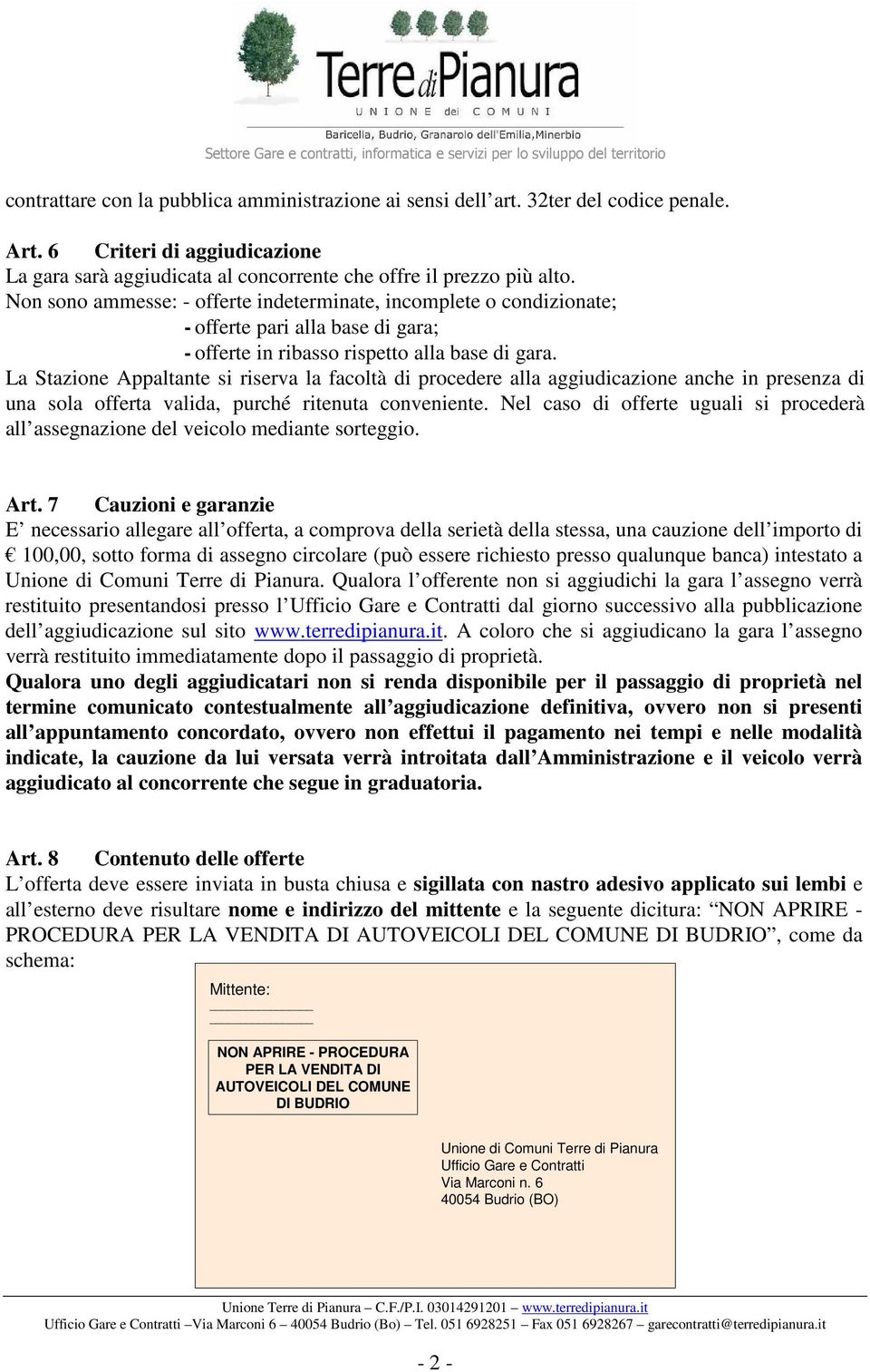 La Stazione Appaltante si riserva la facoltà di procedere alla aggiudicazione anche in presenza di una sola offerta valida, purché ritenuta conveniente.