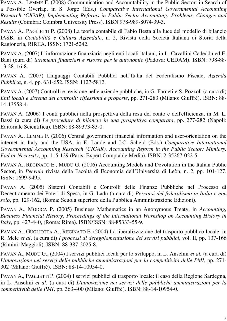 ISBN 978-989-8074-39-3. PAVAN A., PAGLIETTI P. (2008) La teoria contabile di Fabio Besta alla luce del modello di bilancio IASB, in Contabilità e Cultura Aziendale, n.