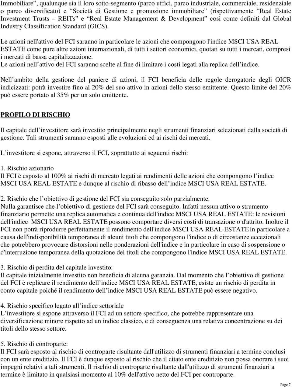 Le azioni nell'attivo del FCI saranno in particolare le azioni che compongono l'indice MSCI USA REAL ESTATE come pure altre azioni internazionali, di tutti i settori economici, quotati su tutti i