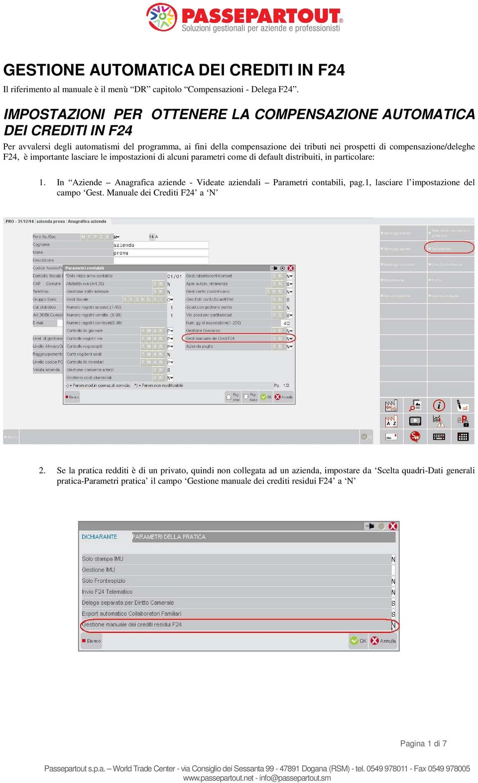 compensazione/deleghe F24, è importante lasciare le impostazioni di alcuni parametri come di default distribuiti, in particolare: 1.