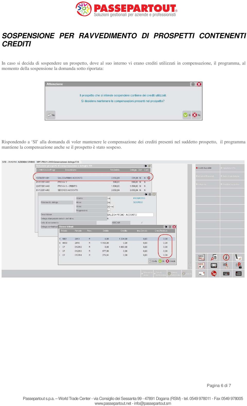 domanda sotto riportata: Rispondendo a SI alla domanda di voler mantenere le compensazione dei crediti presenti