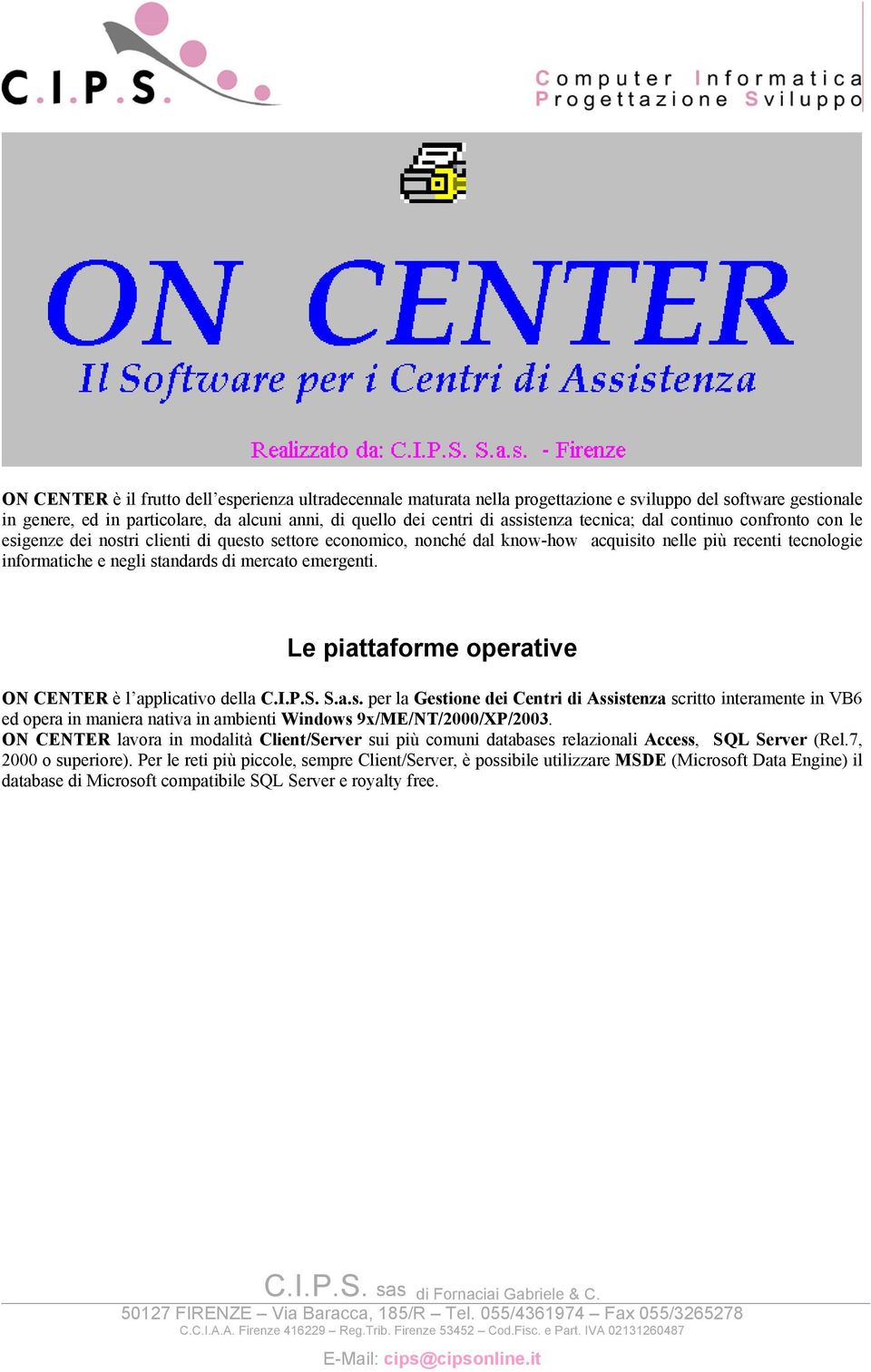 emergenti. Le piattaforme operative ON CENTER è l applicativo della C.I.P.S. S.a.s.