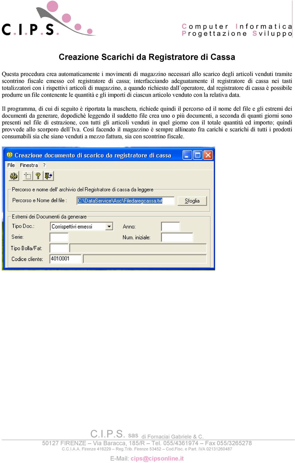 cassa è possibile produrre un file contenente le quantità e gli importi di ciascun articolo venduto con la relativa data.