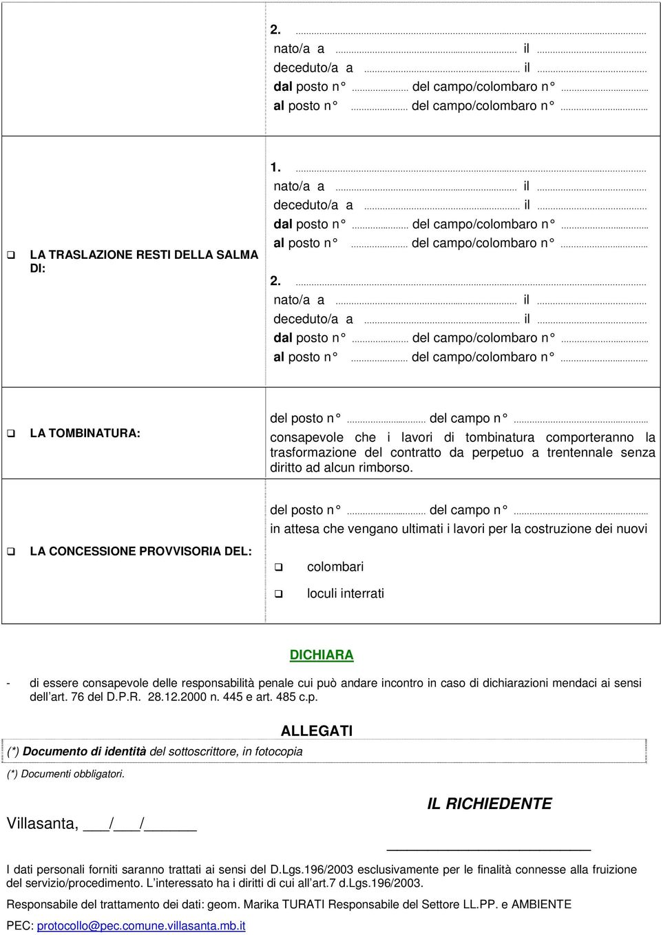 ... in attesa che vengano ultimati i lavori per la costruzione dei nuovi LA CONCESSIONE PROVVISORIA DEL: colombari loculi interrati DICHIARA - di essere consapevole delle responsabilità penale cui