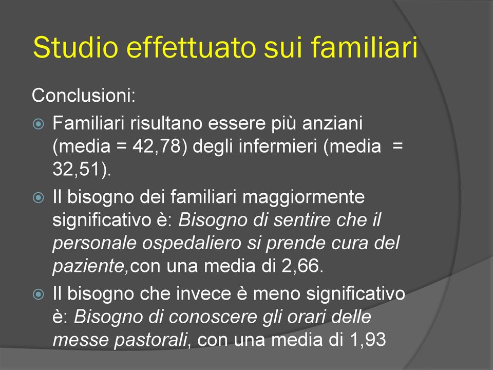 Il bisogno dei familiari maggiormente significativo è: Bisogno di sentire che il personale ospedaliero