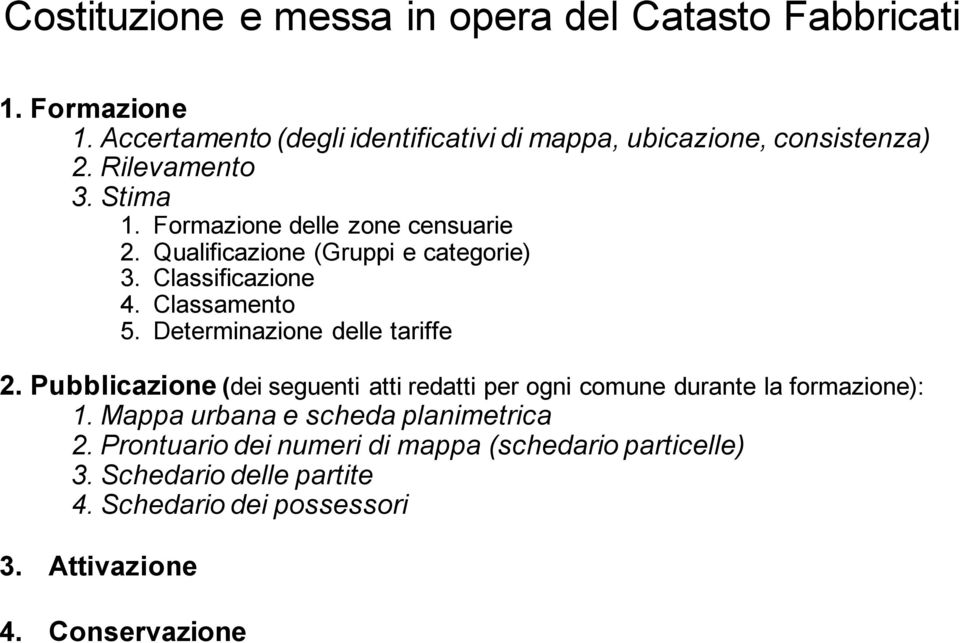 Determinazione delle tariffe 2. Pubblicazione (dei seguenti atti redatti per ogni comune durante la formazione): 1.