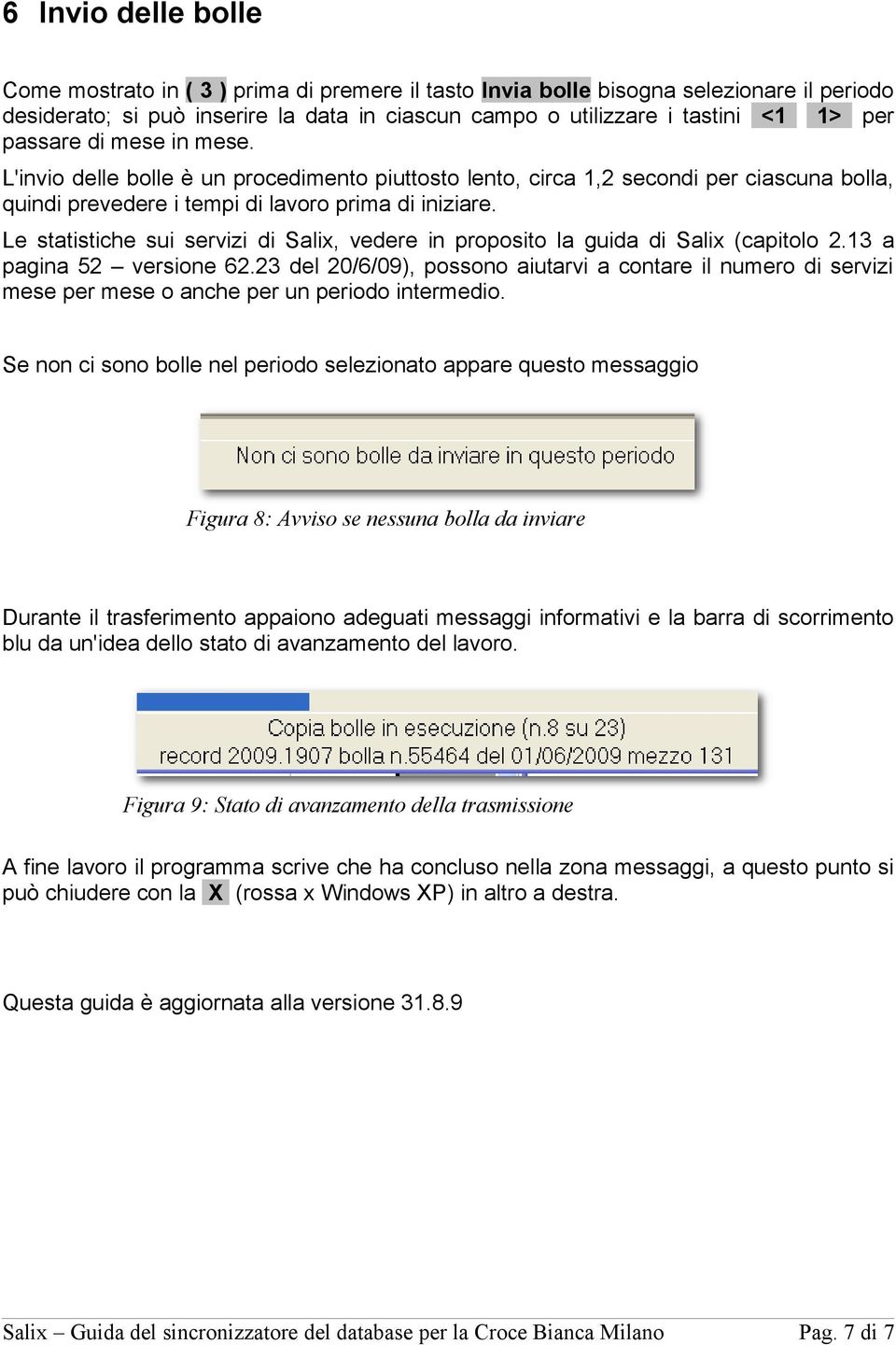 Le statistiche sui servizi di Salix, vedere in proposito la guida di Salix (capitolo 2.13 a pagina 52 versione 62.