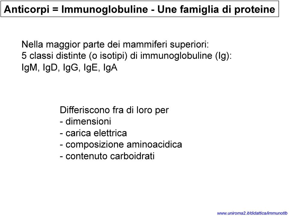 immunoglobuline (Ig): IgM, IgD, IgG, IgE, IgA Differiscono fra di loro