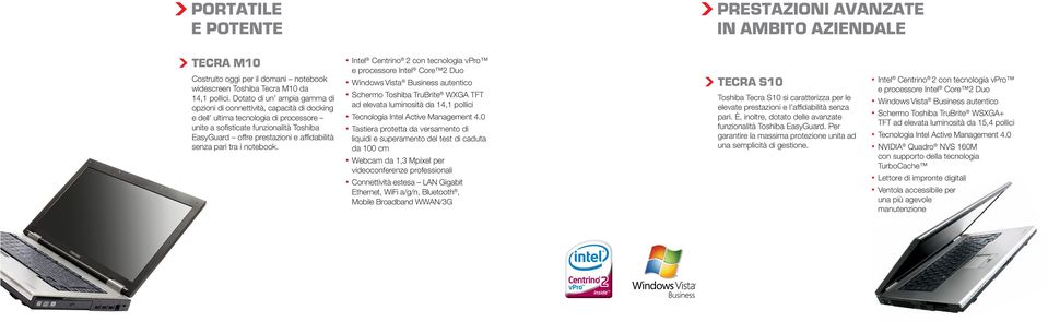 senza pari tra i notebook. Schermo Toshiba TruBrite WXGA TFT ad elevata luminosità da 14,1 pollici Tecnologia Intel Active Management 4.