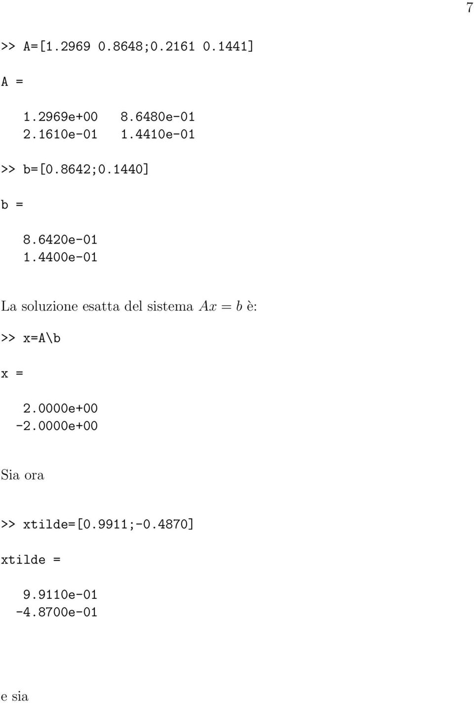 44e-1 La soluzione esatta del sistema Ax = b è: >> x=a\b x