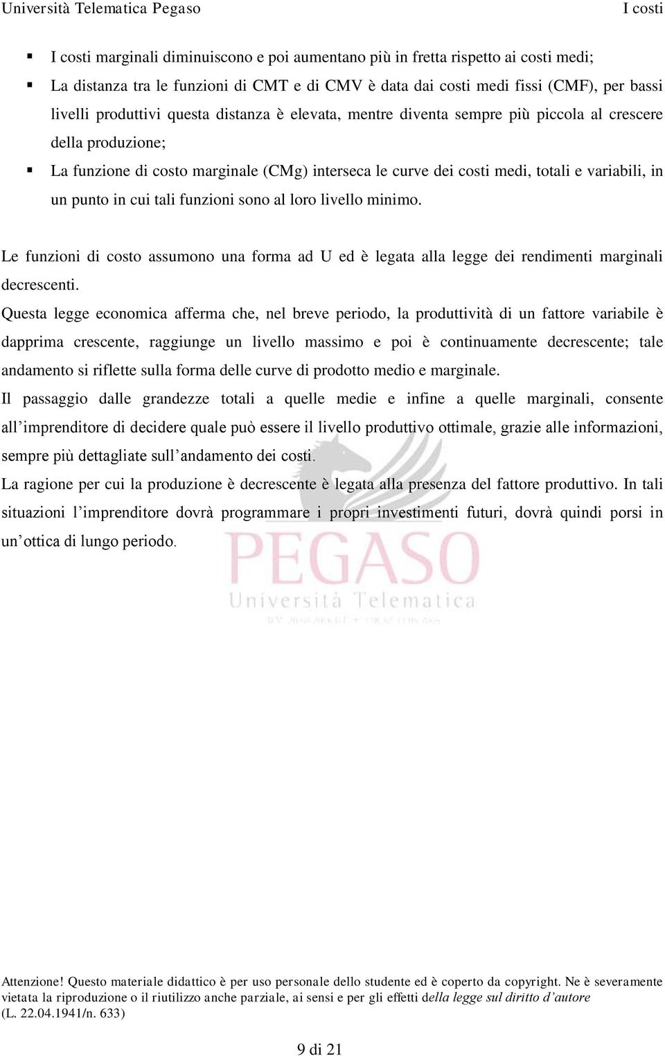 sono al loro livello minimo. Le funzioni di costo assumono una forma ad U ed è legata alla legge dei rendimenti marginali decrescenti.