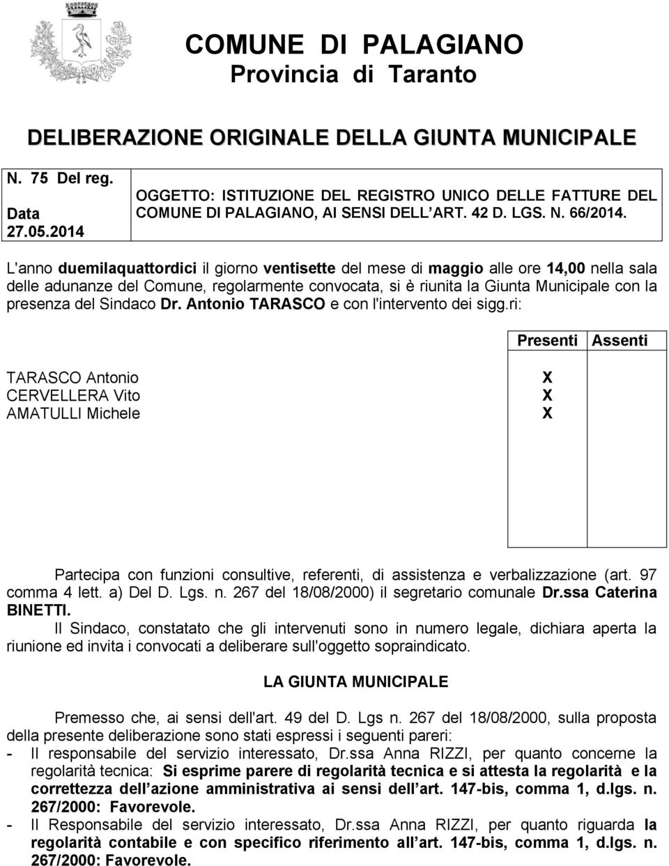 L'anno duemilaquattordici il giorno ventisette del mese di maggio alle ore 14,00 nella sala delle adunanze del Comune, regolarmente convocata, si è riunita la Giunta Municipale con la presenza del