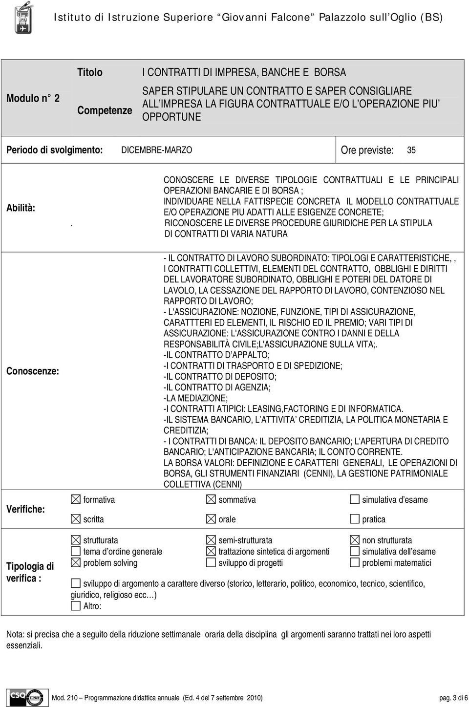 FATTISPECIE CONCRETA IL MODELLO CONTRATTUALE E/O OPERAZIONE PIU ADATTI ALLE ESIGENZE CONCRETE;.