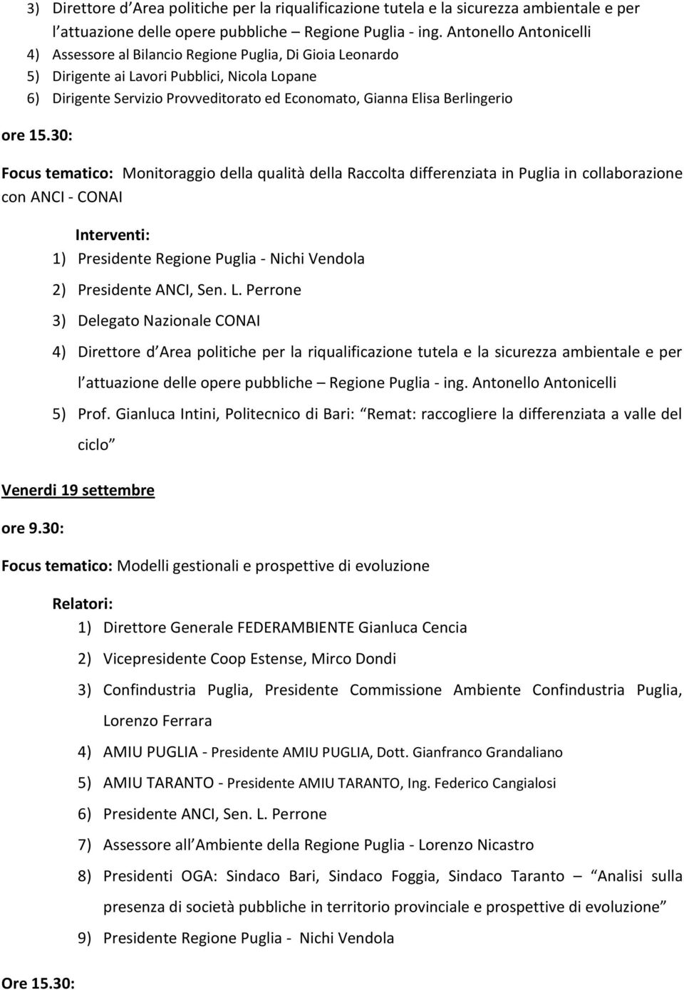 Berlingerio Focus tematico: Monitoraggio della qualità della Raccolta differenziata in Puglia in collaborazione con ANCI - CONAI Interventi: 1) Presidente Regione Puglia - Nichi Vendola 2) Presidente