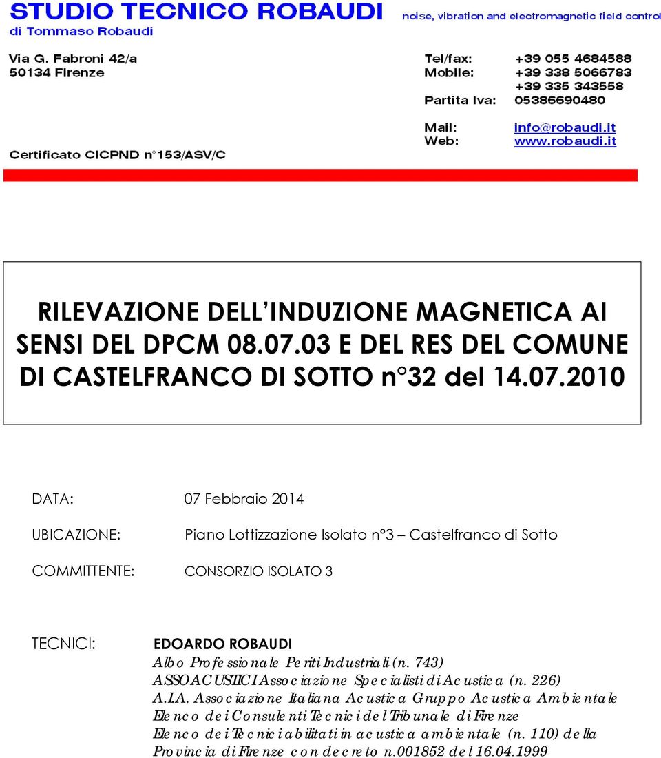 2010 DATA: 07 Febbraio 2014 UBICAZIONE: Piano Lottizzazione Isolato n 3 Castelfranco di Sotto COMMITTENTE: CONSORZIO ISOLATO 3 TECNICI: EDOARDO ROBAUDI Albo