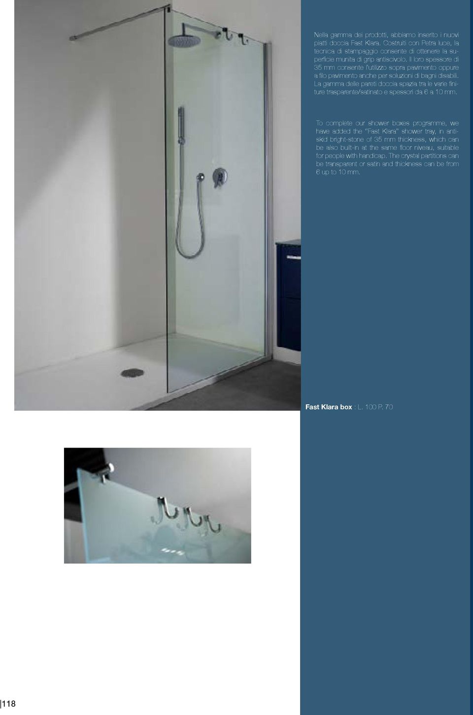 La gamma delle pareti doccia spazia tra le varie finiture trasparente/satinato e spessori da 6 a 10 mm.