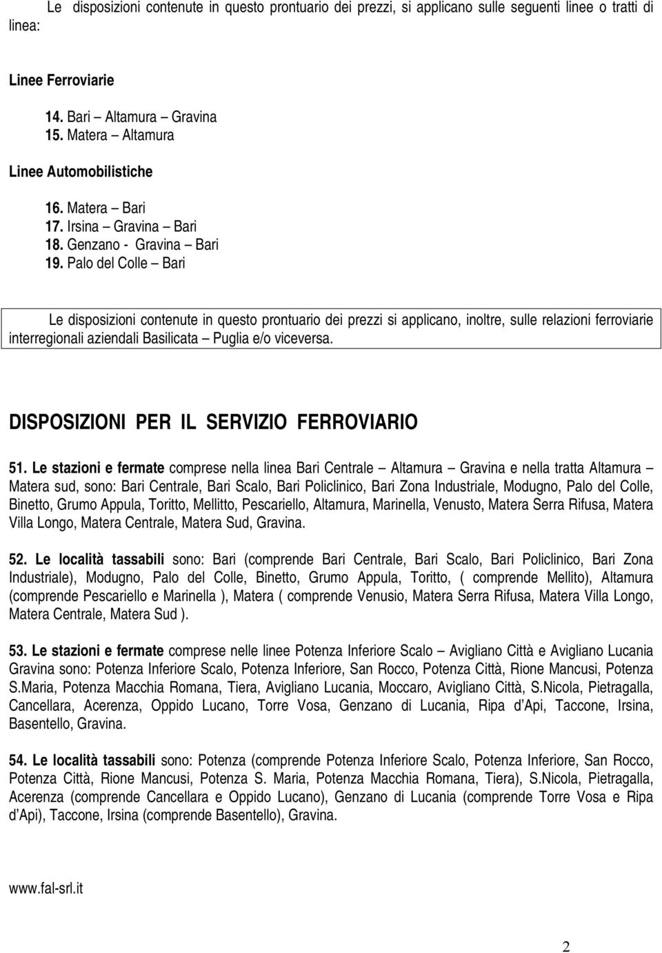 Palo del Colle Bari Le disposizioni contenute in questo prontuario dei prezzi si applicano, inoltre, sulle relazioni ferroviarie interregionali aziendali Basilicata Puglia e/o viceversa.