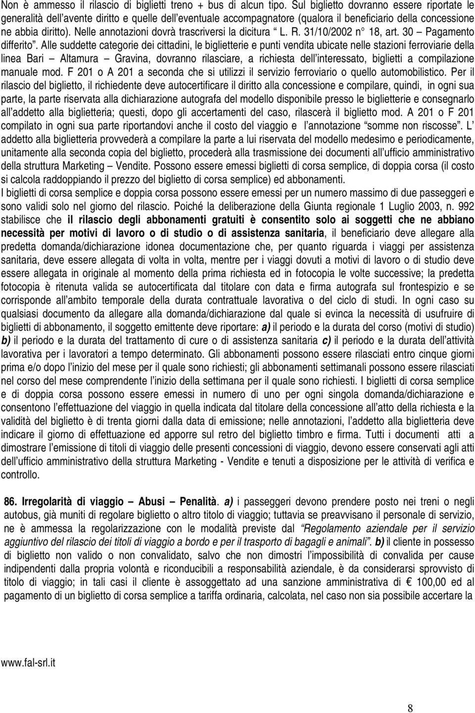 Nelle annotazioni dovrà trascriversi la dicitura L. R. 31/10/2002 n 18, art. 30 Pagamento differito.